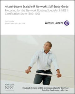 Alcatel-Lucent Scalable IP Networks Self-Study Guide - Preparing for the Network Routing Specialist I (NRS I) Certification Exam (4A0-100) - 2877964043