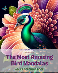 The Most Amazing Bird Mandalas | Adult Coloring Book | Anti-Stress and Relaxing Mandalas to Promote Creativity - 2878443587