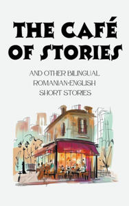 The Caf of Stories and Other Bilingual Romanian-English Short Stories - 2876459081