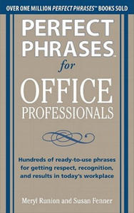 Perfect Phrases for Office Professionals: Hundreds of ready-to-use phrases for getting respect, recognition, and results in today's workplace - 2875683884