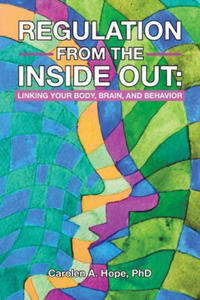 Regulation from the Inside Out: Linking Your Body, Brain, and Behavior - 2876947391