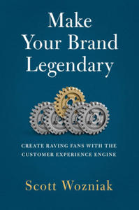 Make Your Brand Legendary: Create Raving Fans with the Customer Experience Engine - 2876618649