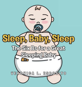 Sleep, Baby, Sleep; The Six Bs for a Great Sleeping Baby - 2876947389
