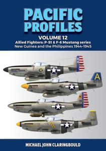 Pacific Profiles Volume 12: Allied Fighters: P-51 & F-6 Mustang Series New Guinea and the Philippines 1944-1945 - 2877609705