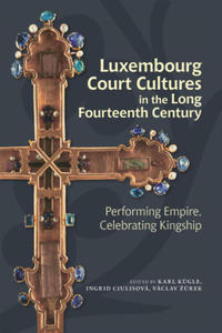 Luxembourg Court Cultures in the Long Fourteenth  - 2877634699