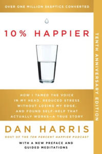 10% Happier 10th Anniversary: How I Tamed the Voice in My Head, Reduced Stress Without Losing My Edge, and Found Self-Help That Actually Works--A Tr - 2878426812