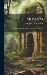 The Museum: A Manual of the Housing and Care of Art Collections - 2877044434