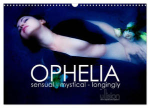 OPHELIA, sensual - mystical ? longingly / UK Version (Wall Calendar 2024 DIN A3 landscape), CALVENDO 12 Month Wall Calendar - 2877632701