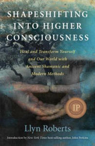 Shapeshifting into Higher Consciousness - Heal and Transform Yourself and Our World With Ancient Shamanic and Modern Methods - 2871135899