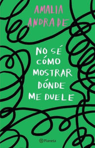 No S Cmo Mostrar Dnde Me Duele / I Don't Know How to Show You Where It Hurts (Spanish Edition) - 2878617958