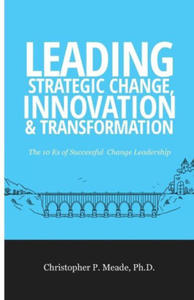 Leading Strategic Change, Innovation & Transformation: The 10 Es of Successful Change Leadership - 2878443452