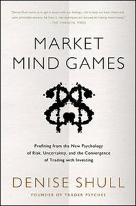Market Mind Games: A Radical Psychology of Investing, Trading and Risk - 2863118256