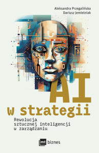 AI w strategii. Rewolucja sztucznej inteligencji w zarzdzaniu - 2877625566