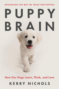 Puppy Brain: Inside the Psychology of How Dogs Learn, Grow, and Love - 2878799522