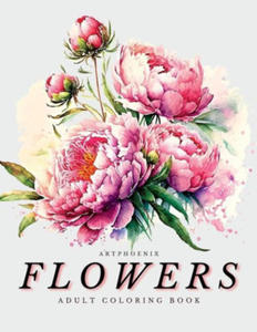 Flowers Coloring Book - a Botanical Adventure for Nature Lovers and Art Enthusiasts: Stunning Blooming Beauty Illustrations for Relaxation and Mindful - 2876843264