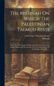 The Mishnah On Which The Palestinian Talmud Rests: Edited For The Syndics Of The University Press From The Unique Manuscript Preserved In The Universi - 2878443366