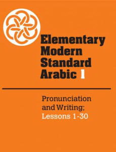 Elementary Modern Standard Arabic: Volume 1, Pronunciation and Writing; Lessons 1-30 - 2862025107