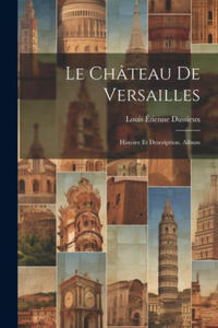 Le Chteau De Versailles: Histoire Et Description. Album - 2878323440