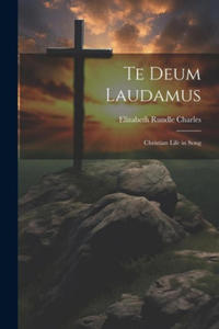 Te Deum Laudamus: Christian Life in Song - 2877308014
