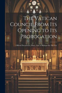 The Vatican Council From its Opening to its Prorogation: Official Documents, Diary, Lists of Bishops Etc. Etc. Etc - 2878632031