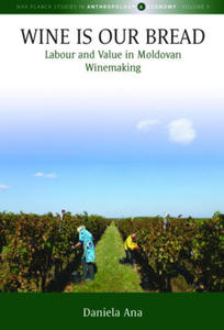 Wine Is Our Bread: Labour and Value in Moldovan Winemaking - 2878288014