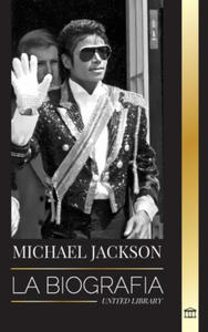 Michael Jackson: La biografa del legendario Rey del Pop; su magia, su Moonwalk y su mscara - 2876545900