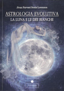 Astrologia evolutiva. La luna e le dee bianche - 2876123415