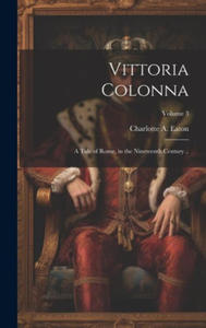 Vittoria Colonna: A Tale of Rome, in the Nineteenth Century ..; Volume 3 - 2878443272