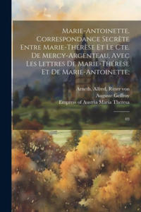 Marie-Antoinette. Correspondance secr?te entre Marie-Thr?se et le Cte. de Mercy-Argenteau, avec les lettres de Marie-Thr?se et de Marie-Antoinette;: - 2878084677