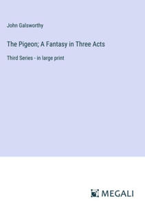 The Pigeon; A Fantasy in Three Acts - 2877772192