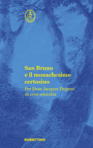 San Bruno e il monachesimo certosino. Per Dom Jacques Dupont in vera amicitia - 2877489378