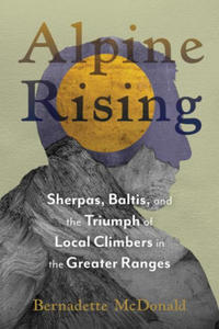 Alpine Rising: Sherpas, Baltis, and the Triumph of Local Climbers in the Great Ranges - 2878323374