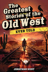 The Greatest Stories of the Old West Ever Told - 2876942556