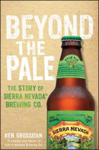 Beyond the Pale - The Story of Sierra Nevada Brewing Co. - 2867763790