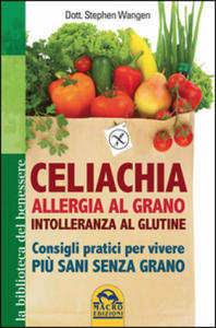 Celiachia, allergia al grano, intolleranza al glutine. Consigli pratici per vivere pi - 2877960006