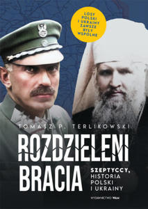 Rozdzieleni bracia. Szeptyccy, historia Polski i Ukrainy - 2876221530