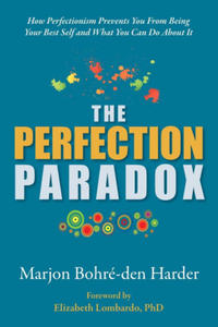 The Perfection Paradox: How Perfectionism Prevents You From Being Your Best Self and What You Can Do About It - 2877871712