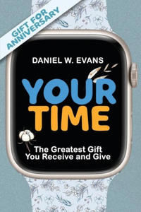 Your Time: (Special Edition for Anniversary) The Greatest Gift You Receive and Give - 2877495014