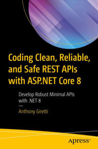 Coding Clean, Reliable, and Safe Rest APIs with ASP.NET Core 8: Develop Robust Minimal APIs with .Net 8 - 2876947343