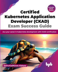 Certified Kubernetes Application Developer (CKAD) Exam Success Guide - 2877166394