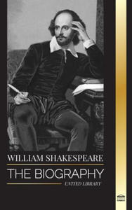 William Shakespeare: The Biography of an English Poet and his dedication to Romeo and Juliet, Macbeth, Hamlet, Othello, King Lear and more - 2877871682