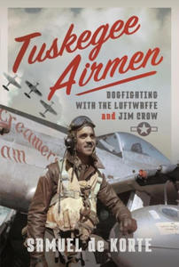 Tuskegee Airmen: Dogfighting with the Luftwaffe and Jim Crow - 2878801201