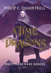 Once There Were Heroes: (A Time of Dragons: Book 1) - 2878443029