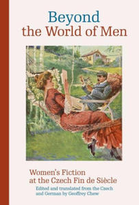 Beyond the World of Men: Women's Fiction at the Czech Fin de Si?cle - 2878078602