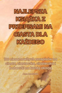 NAJLEPSZA KSI??KA Z PRZEPISAMI NA CIASTA DLA KA?DEGO - 2878443018