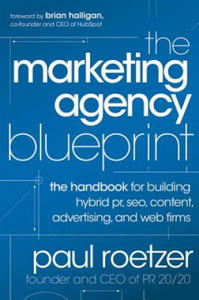 Marketing Agency Blueprint - The Handbook for Building Hybrid PR, SEO, Content, Advertising, and Web Firms - 2865260404