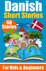 60 Short Stories in Danish | A Dual-Language Book in English and Danish | A Danish Learning Book for Children and Beginners - 2878172270