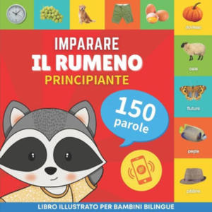 Imparare il rumeno - 150 parole con pronunce - Principiante: Libro illustrato per bambini bilingue - 2877202993