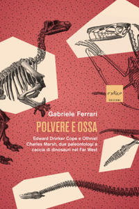 Polvere e ossa. Edward Drinker Cope e Othniel Charles Marsh, due paleontologi a caccia di dinosauri nel Far West - 2877610895