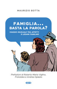 Famiglia... basta la parola? Viaggio inusuale tra affetti e legami familiari - 2877950229